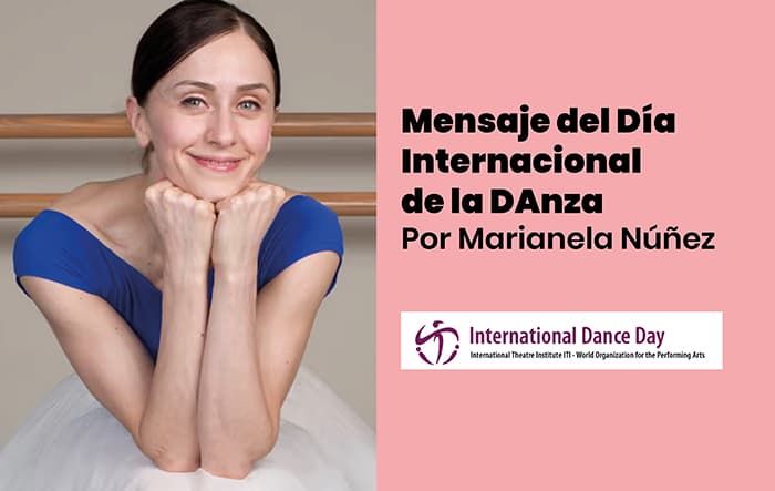 Mensaje del Día Internacional de la Danza 2024, a cargo de la bailarina argentina Marianela Núñez