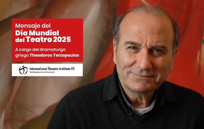 Mensaje del Día Mundial del Teatro 2025, a cargo del dramaturgo y director de teatro Theodoros Terzopoulos (Grecia)