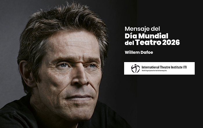 Mensaje del Día Mundial del Teatro 2026, a cargo del actor estadounidense Willem Dafoe