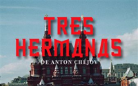 Estreno de la última producción "Tres Hermanas" de Antón Chéjov.