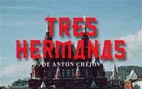 Estreno de la última producción "Tres Hermanas" de Antón Chéjov.