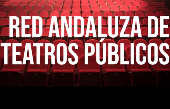 La Red Andaluza de Teatros Públicos lanza una convocatoria para la ampliación de su catálogo de espectáculos