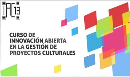 Nueva edición del curso Innovación Abierta en la Gestión de Proyectos Culturales, IAC13