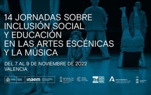 La 14ª edición de las Jornadas sobre Inclusión Social y Educación en las Artes Escénicas y la Música se celebrará en Valencia