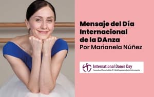 Mensaje del Día Internacional de la Danza 2024, a cargo de la bailarina argentina Marianela Núñez