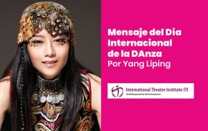 Mensaje del Día Internacional de la Danza 2023, por la bailarina y coreógrafa china Yang Liping