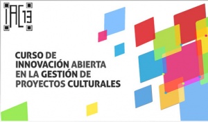 Nueva edición del curso Innovación Abierta en la Gestión de Proyectos Culturales, IAC13