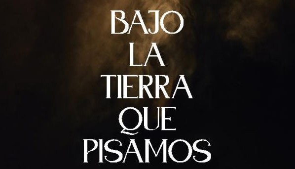 Bajo la tierra que pisamos
